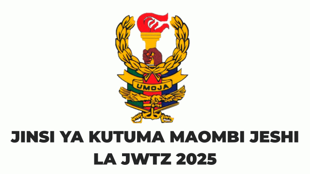 Jinsi ya Kutuma Maombi Jeshi la JWTZ Application
