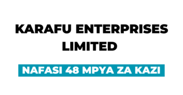 KARAFU Enterprises Limited 48 Vacancies September 2025