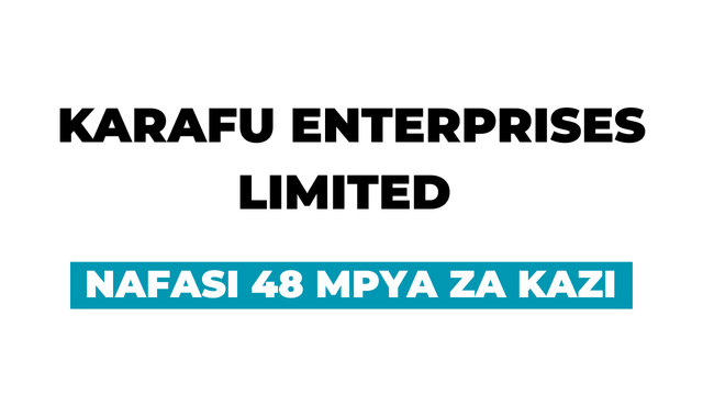 KARAFU Enterprises Limited 48 Vacancies September 2025