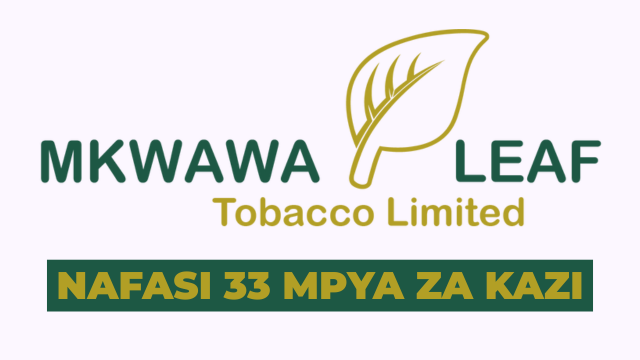Mkwawa Leaf Tobacco Limited Hiring 33 Agriculture Labour Practice TechniciansMkwawa Leaf Tobacco Limited Hiring 33 Agriculture Labour Practice Technicians